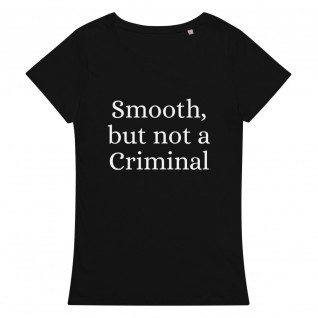 Smooth But Not a Criminal Women's Organic T-Shirt