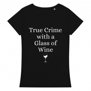 True Crime with a Glass Of Wine Women's Organic T-Shirt