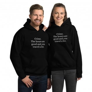 Crime. The Hours are Good and You Travel a Lot Unisex Hoodie