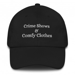 Crime Shows and Comfy Clothes Cap
