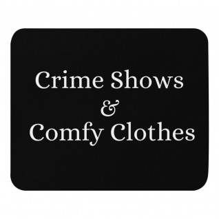 Crime Shows and Comfy Clothes Mouse Pad