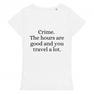Crime. The Hours are Good and You Travel a Lot Women's Organic T-Shirt