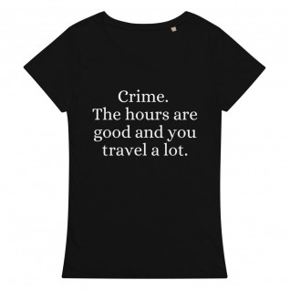 Crime. The Hours are Good and You Travel a Lot Organic Women's T-Shirt