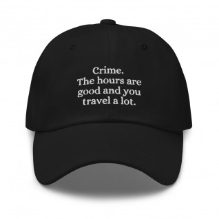 Crime. The Hours are Good and You Travel a Lot Cap