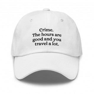 Crime. The Hours are Good and You Travel a Lot Cap