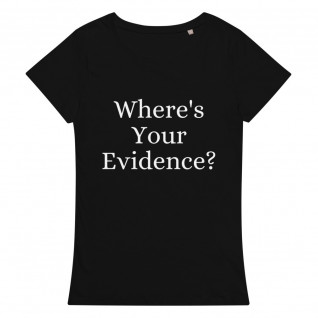 Where's Your Evidence? Organic Women's T-Shirt