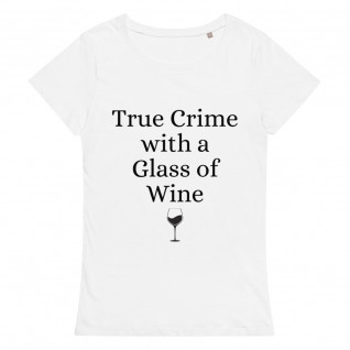 True Crime with a Glass of Wine Women's Organic T-Shirt
