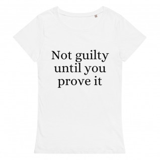 Not Guilty Until You Prove It Women's Organic T-Shirt