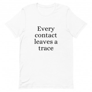 Every Contact Leaves a Trace Unisex T-Shirt
