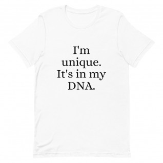 I'm Unique. It's in my DNA Unisex T-Shirt