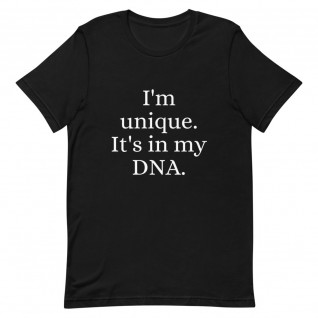 I'm Unique. It's in my DNA Unisex T-Shirt