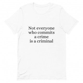 Not Everyone Who Commits a Crime is a Criminal Unisex T-Shirt