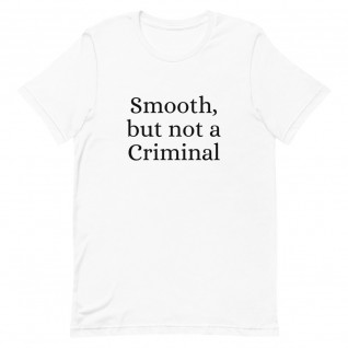 Smooth But Not a Criminal Unisex T-Shirt