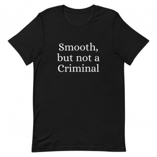 Smooth But Not a Criminal Unisex T-Shirt