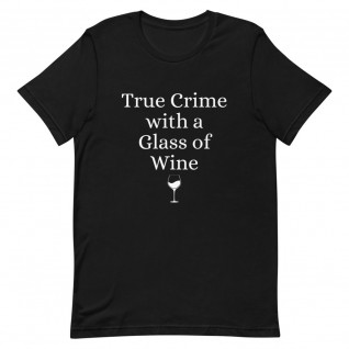 True Crime with a Glass of Wine Unisex T-Shirt