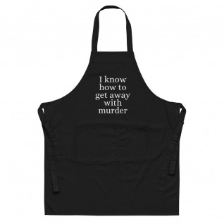 I Know How to Get Away with Murder Organic Cotton Apron