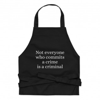 Not Everyone Who Commits a Crime is a Criminal Organic Cotton Apron