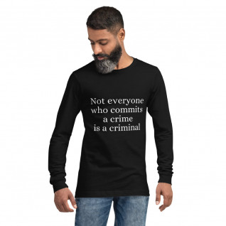 Not Everyone Who Commits a Crime is a Criminal Unisex Long Sleeve Tee