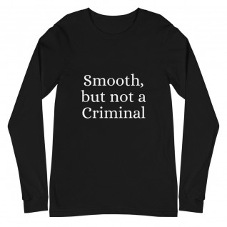 Smooth But Not a Criminal Unisex Long Sleeve Tee