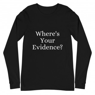 Where's Your Evidence? Unisex Long Sleeve Tee
