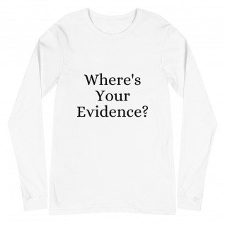 Where's Your Evidence? Unisex Long Sleeve Tee