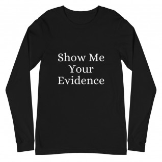 Show Me Your Evidence Unisex Long Sleeve Tee