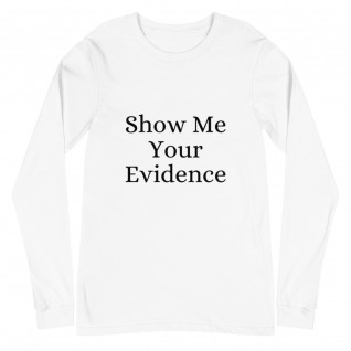 Show Me Your Evidence Unisex Long Sleeve Tee