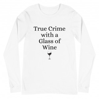 True Crime with a Glass of Wine Unisex Long Sleeve Tee