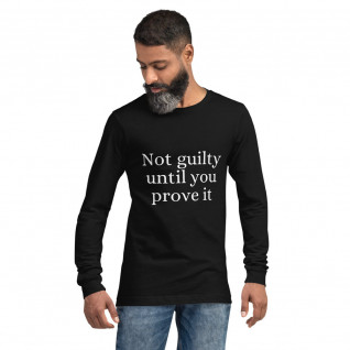 Not Guilty Until You Prove It Unisex Long Sleeve Tee