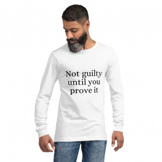 Not Guilty Until You Prove It Unisex Long Sleeve Tee