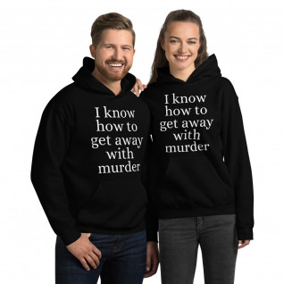 I Know How to Get Away with Murder Unisex Hoodie