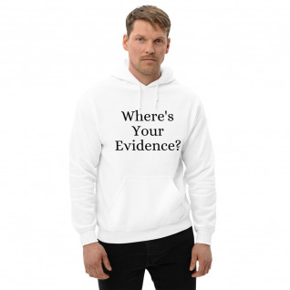 Where's Your Evidence? Unisex Hoodie
