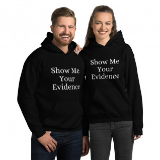 Show Me Your Evidence Unisex Hoodie