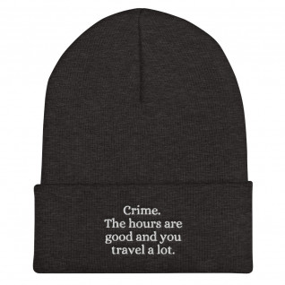 Crime. The Hours are Good and You Travel a Lot Embroidered Cuffed Beanie