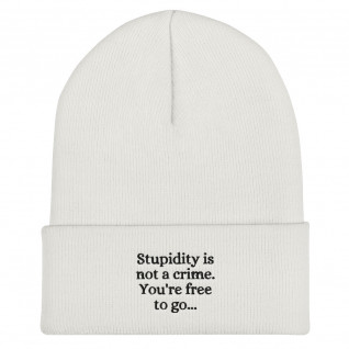 Stupidity is Not a Crime You're Free to Go Embroidered Cuffed Beanie