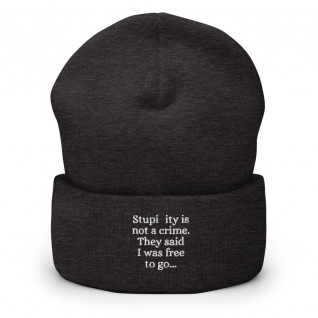 Stupidity is Not a Crime They Said I Was Free to Go Embroidered Cuffed Beanie