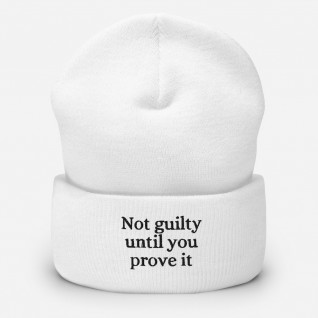 Not Guilty Until You Prove It Embroidered Cuffed Beanie