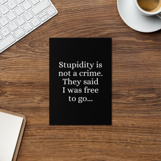 Stupidity is Not a Crime They Said I Was Free to Go Greetings Card
