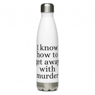 I Know How to Get Away with Murder Stainless Steel Water Bottle