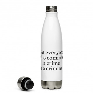 Not Everyone Who Commits a Crime is a Criminal Stainless Steel Water Bottle