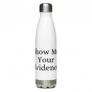 Show Me Your Evidence Stainless Steel Water Bottle