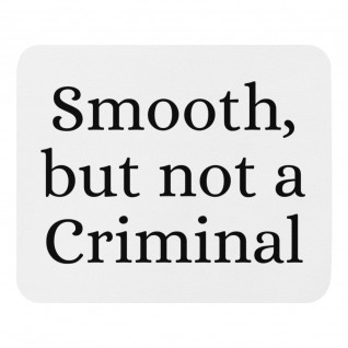 Smooth But Not a Criminal Mouse Pad