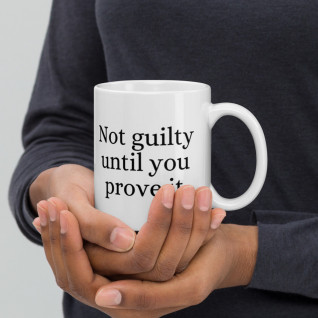 Not Guilty Until You Prove It Mug