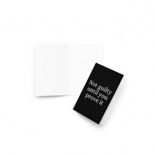 Not Guilty Until You Prove It Greetings Card